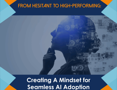 From Hesitant to High-Performing: Creating A Mindset for Seamless AI Adoption